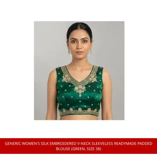 Generic Women's Silk Embroidered V-Neck Sleeveless Readymade Padded Blouse (Green, Size 38) by@Outfy